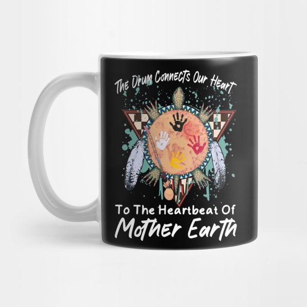 The Drum Connects Our Heart To The Heartbeat Of Mother Earth Cute by Creative feather